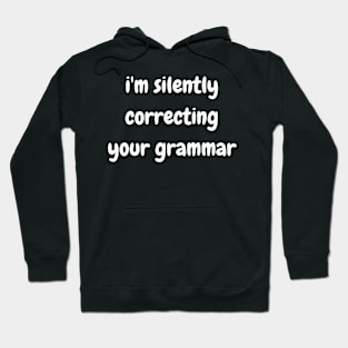 i'm silently correcting your grammar Hoodie